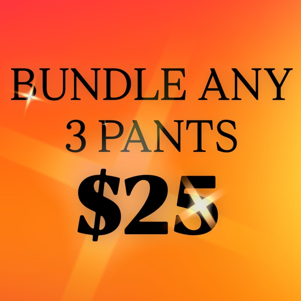 BUNDLE & SAVE: Any 3 Pants for $25